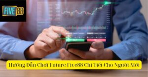 Hướng Dẫn Chơi Future Five88 Chi Tiết Cho Người Mới